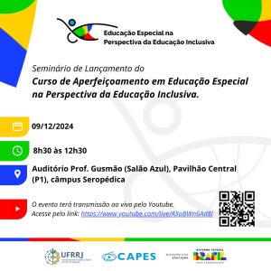 Na parte superior, na lateral cores três formas geométricas com as cores verde, amarelo e azul, no lado direito quatro cores formando um triangulo as cores: verde, amarelo, preto e vermelho. Em fundo branco, linhas pretas estilizadas e sinuosas formam a figura de uma pessoa. A cabeça é formada por um círculo azul com a circunferência preta. Os abraços abertos lembram os movimentos de uma dança. À esquerda, a figura é uma pessoa em uma cadeira de rodas. À direita, formas diversas nas cores verde, amarela, azul, preta e vermelha compõem uma cadeira de rodas. Ao lado, em letras pretas se lê: Educação Especial na Perspectiva da Educação Inclusiva. Abaixo, formas diversas nas cores verde, amarela, azul, preta e vermelha se misturam. Abaixo, está escrito: “Seminário de Lançamento do Curso de Aperfeiçoamento em Educação Especial na Perspectiva da Educação Inclusiva." Detalhes do evento: - Data: 09/12/2024 - Horário: 8h30 às 17h30 - Local: Auditório Prof. Gusmão (Salão Azul), Pavilhão Central (P1), campus Seropédica Há também a informação de que o evento terá transmissão ao vivo pelo YouTube, com um link fornecido: https://youtube.com/live/AXpBWn6Ad8I?feature=share Na parte inferior, há logotipos da UFRRJ, CAPES, Ministério da Educação e Governo Federal do Brasil.