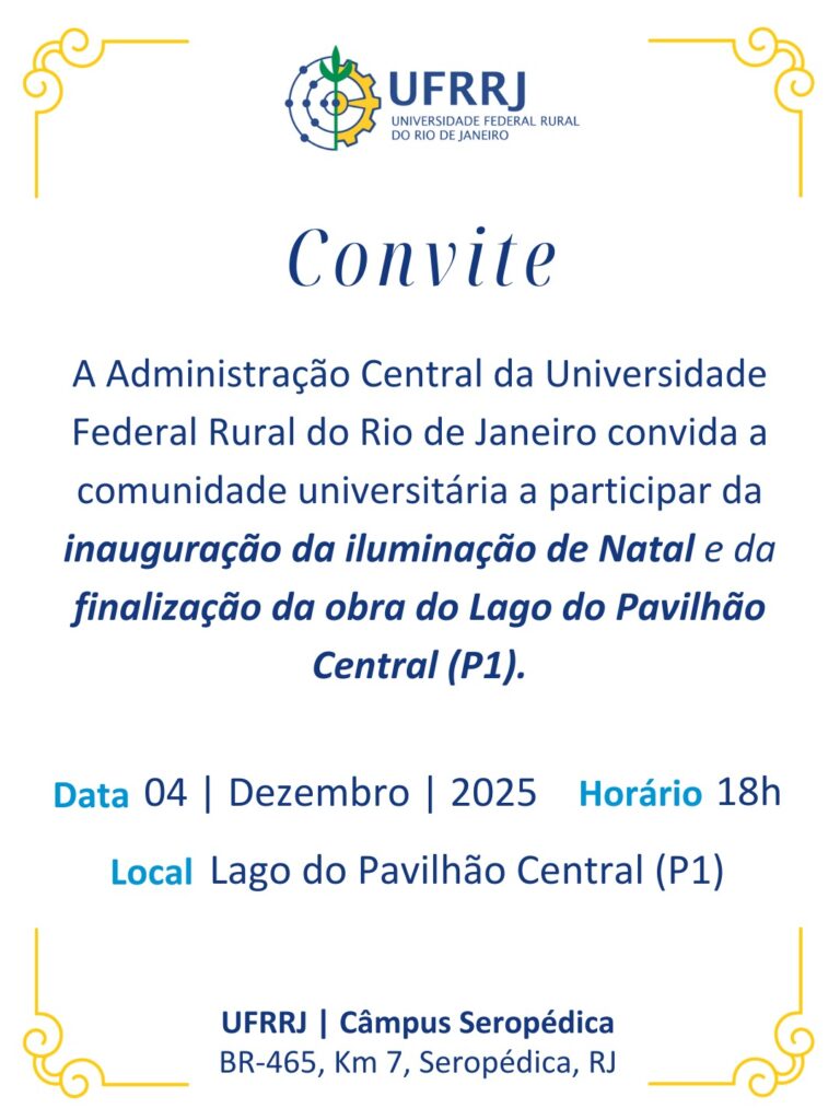 A Administração Central da UFRRJ convida a comunidade universitária a participar da inauguração da iluminação de Natal e da finalização da obra do Lago do Pavilhão Central (P1), câmpus Seropédica. 
Data: 04/12/2025.
Horário: 18 horas.
Local: Lago do P1. 